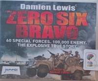 Zero Six Bravo written by Damien Lewis performed by Michael Fenner on Audio CD (Unabridged)